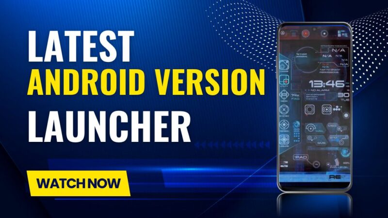 Android Latest Version Launcher – Everything You Need to Know